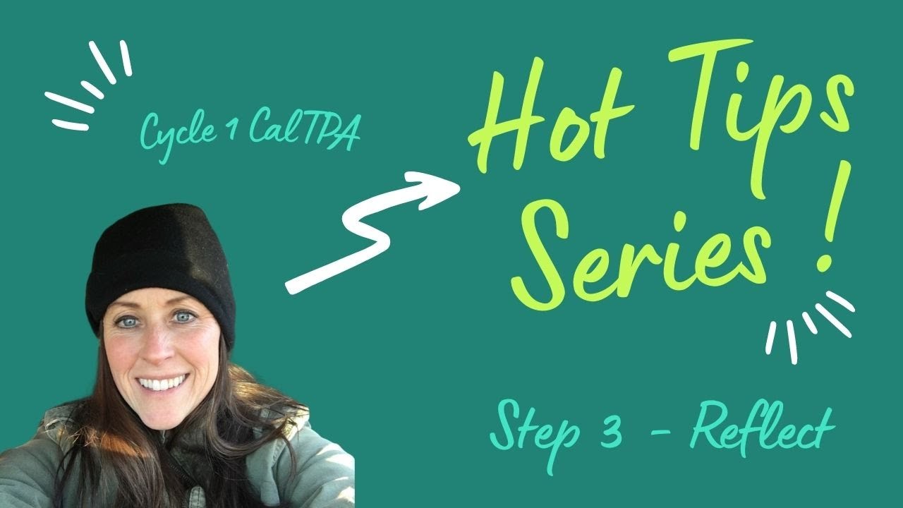 Cycle 1 CalTPA  Hot Tips  - Step 3 Reflect