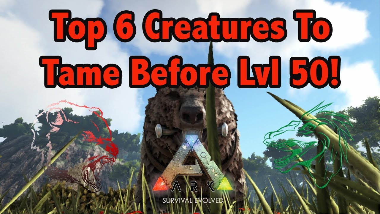 Top 6 Best Creatures To Tame Before Lvl 50 In Ark Surivival Evolved!