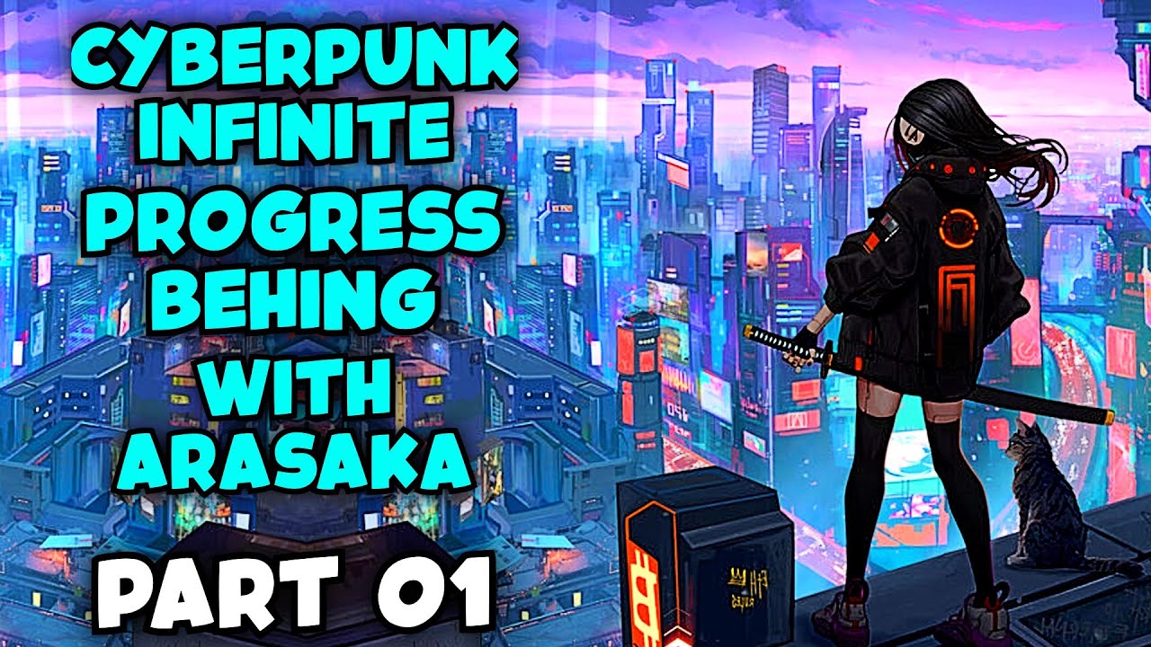 Cyberpunk Infinite Progress Begins with Arasaka PART 01