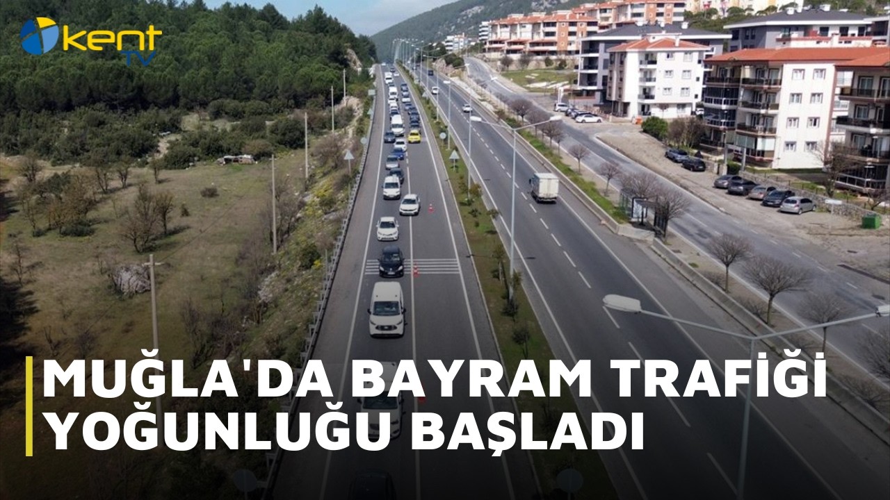 MUĞLA'DA BAYRAM TRAFİĞİ YOĞUNLUĞU BAŞLADI