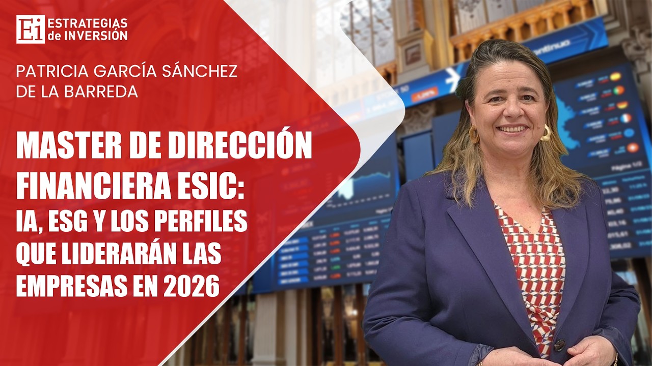 MASTER DE DIRECCIÓN FINANCIERA ESIC: IA, ESG y los perfiles que liderarán las empresas en 2026