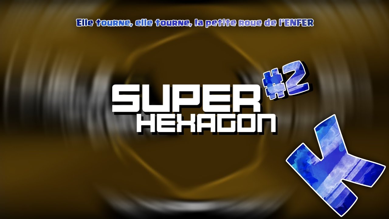 Elle tourne, elle tourne, la petite roue de l'ENFER (Super Hexagon #2)