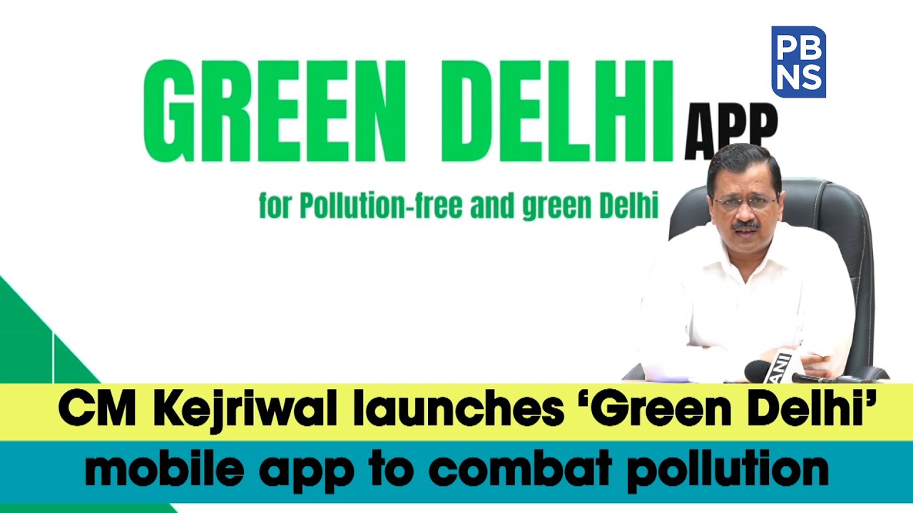 CM Kejriwal launches &lsquo;Green Delhi&rsquo; mobile app to combat pollution