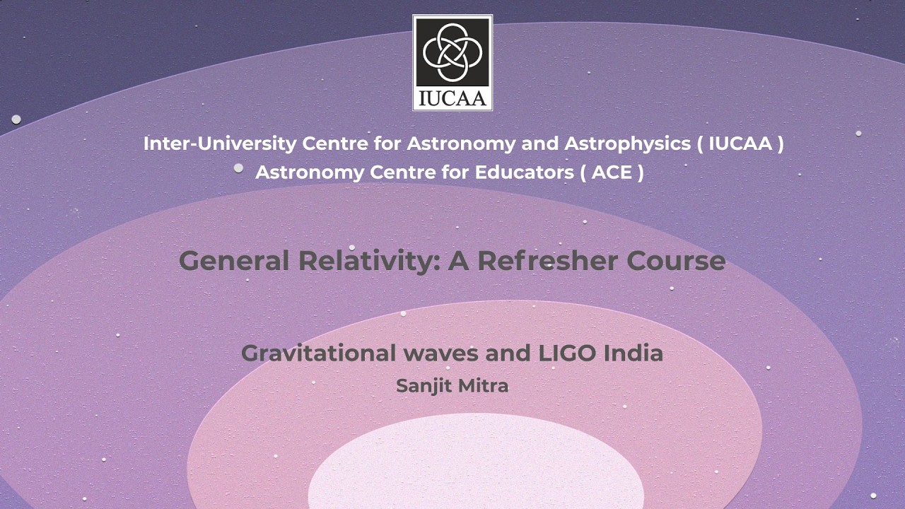13. Gravitational waves and LIGO India | Sanjit Mitra | DAY 6, 28 June