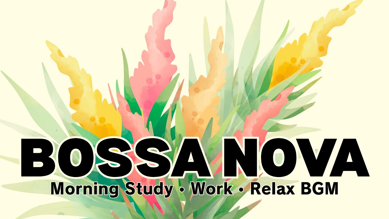 Gentle Morning Bossa ☀️ Calm Instrumental Music for Study, Work & Relax