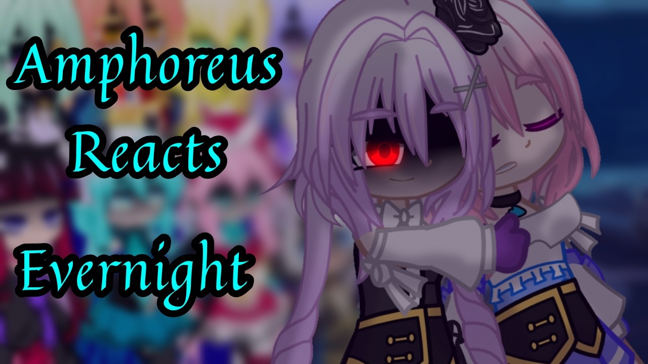 Amphoreus React || Honkai Star Rail || Part 21 ~ Evernight