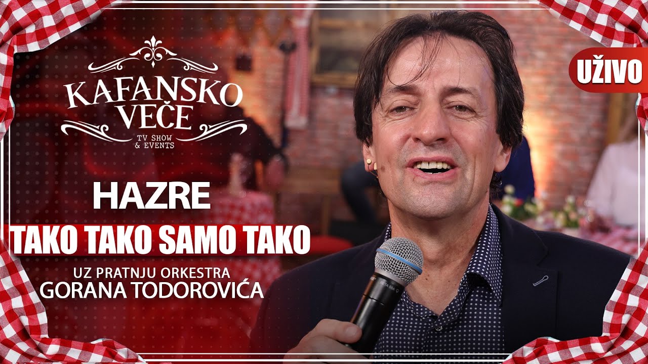 HAZRE - TAKO TAKO SAMO TAKO I UZIVO (ORK. GORAN TODOROVIC) I 2022 I KAFANSKO VECE