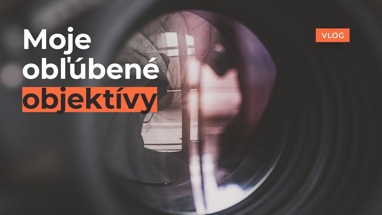 Moje obľubené objektívy