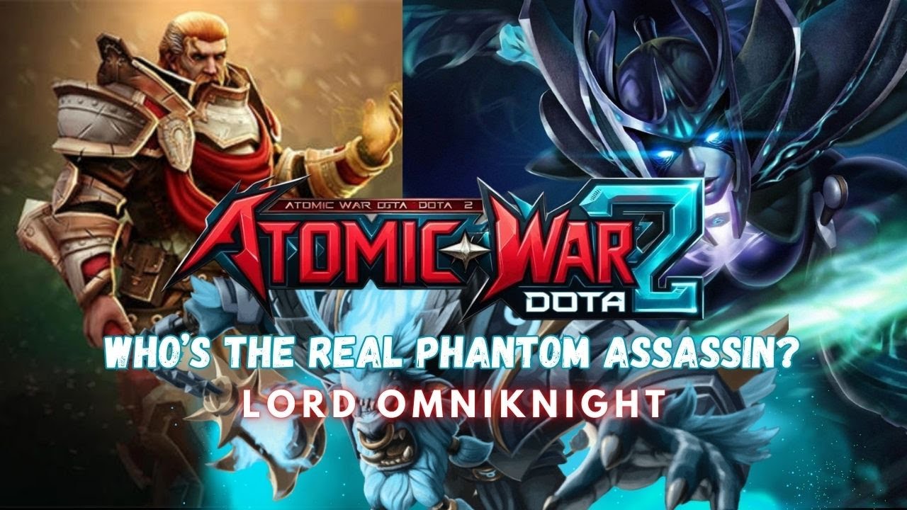 Who’s the REAL Phantom Assassin? Our Team vs Theirs!| Lord Omniknight Atomic War Dota 2