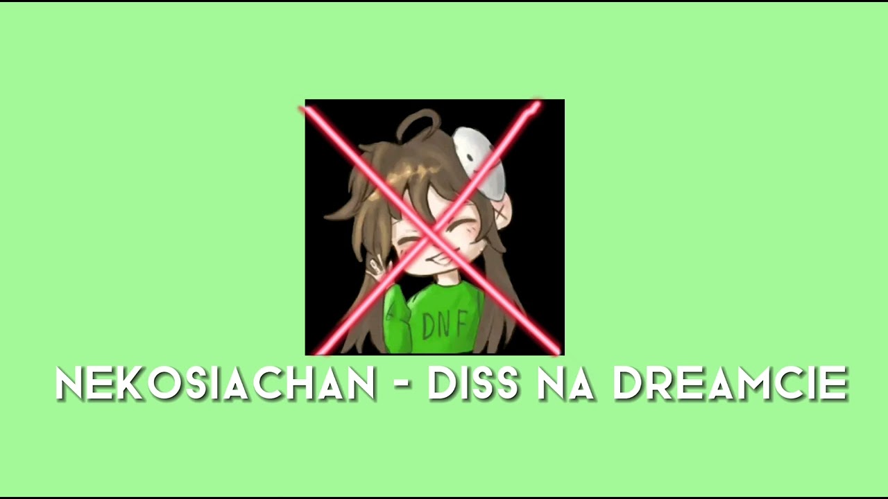 NekosiaChan - Diss na Dreamcie