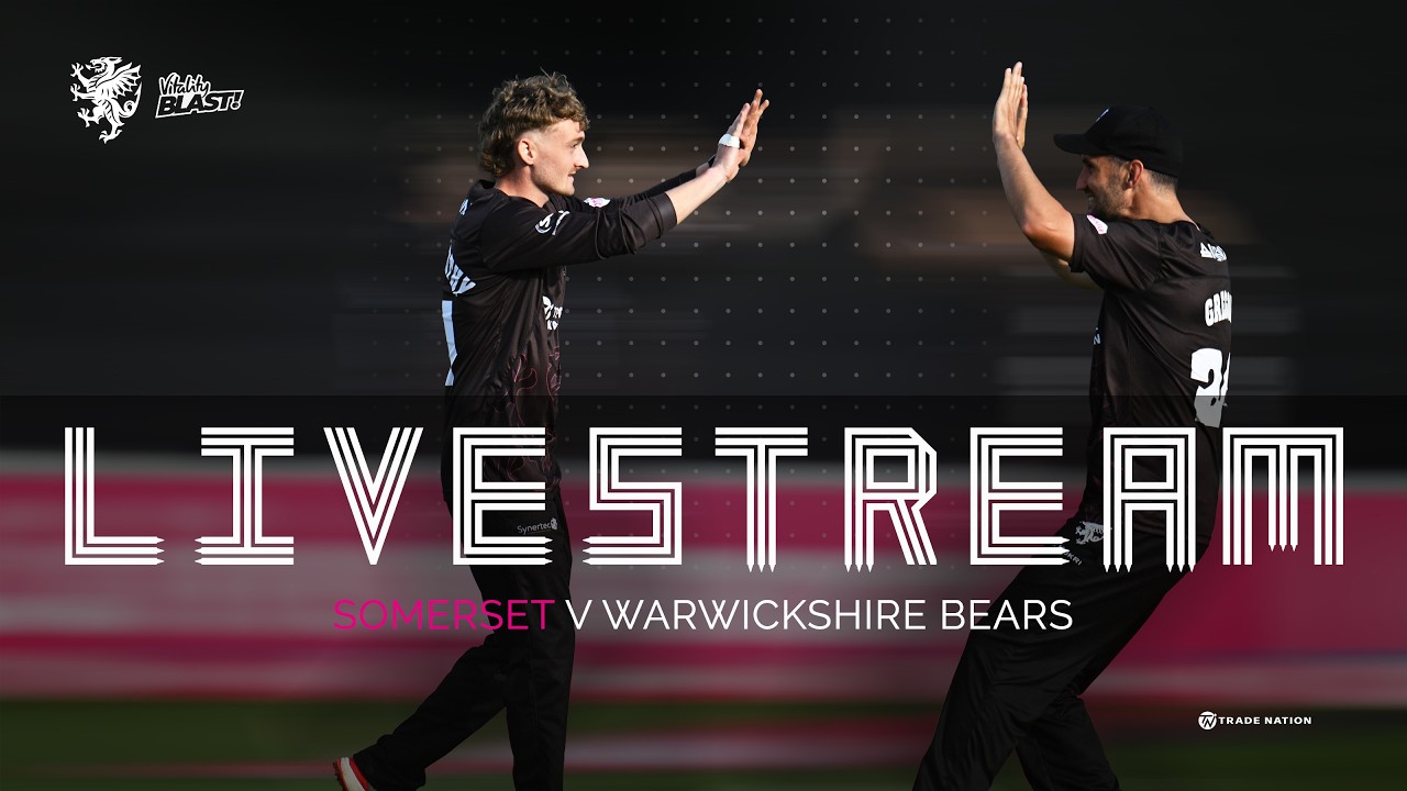 LIVE STREAM: Somerset vs Warwickshire Bears - Vitality Blast