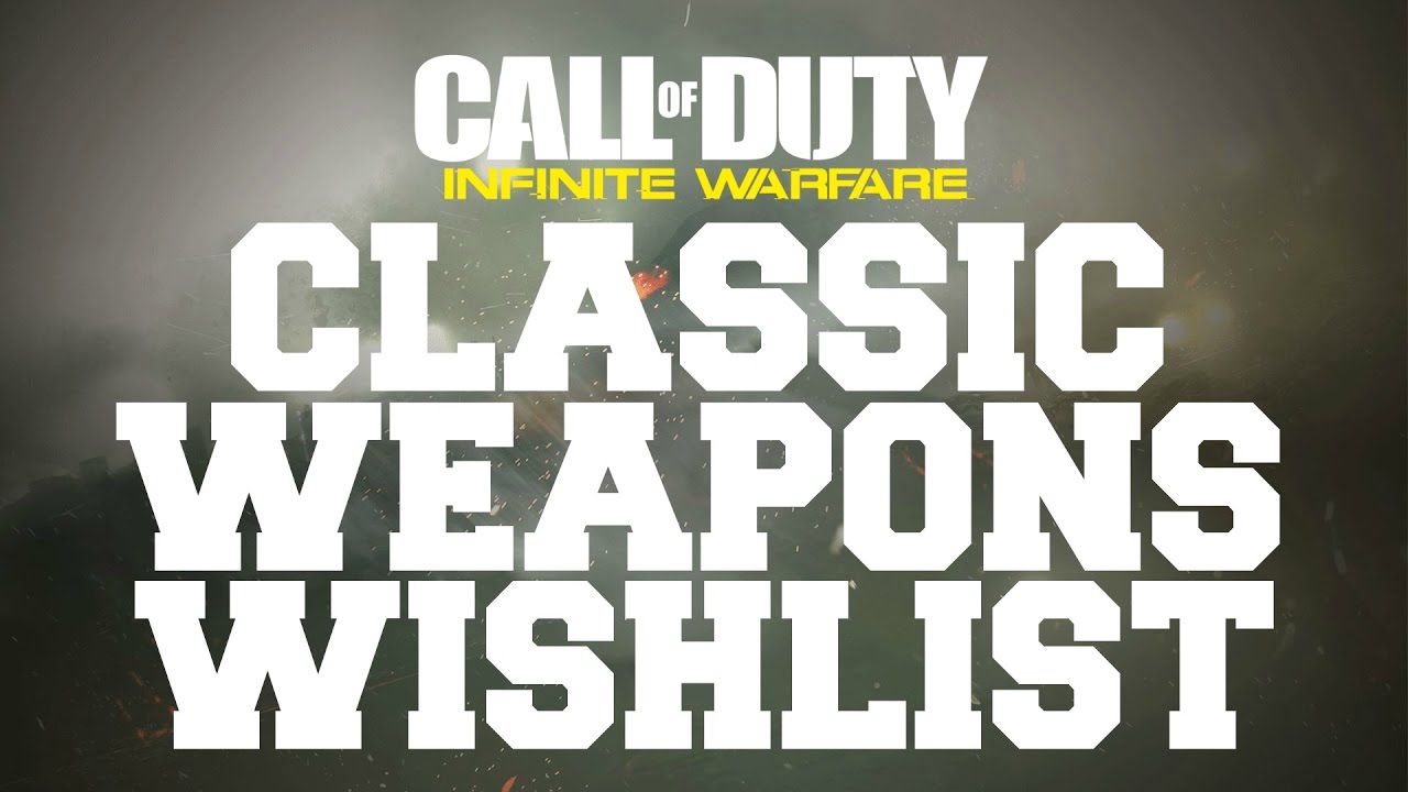 Call of Duty: Infinite Warfare Classic Weapons Wishlist (CoD:IW)