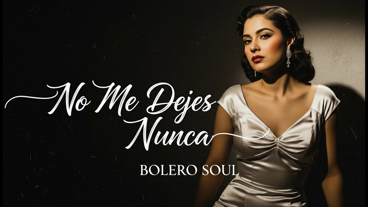 No Me Dejes Nunca 💖 Un Bolero Soul que Te Romperá el Corazón