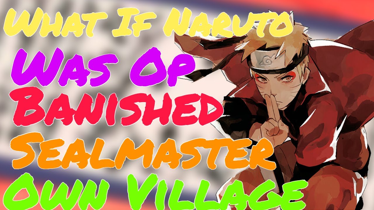 What If Naruto Was An OP Banished Sealmaster That Started His Own Village Full Movie(Naruto What If)