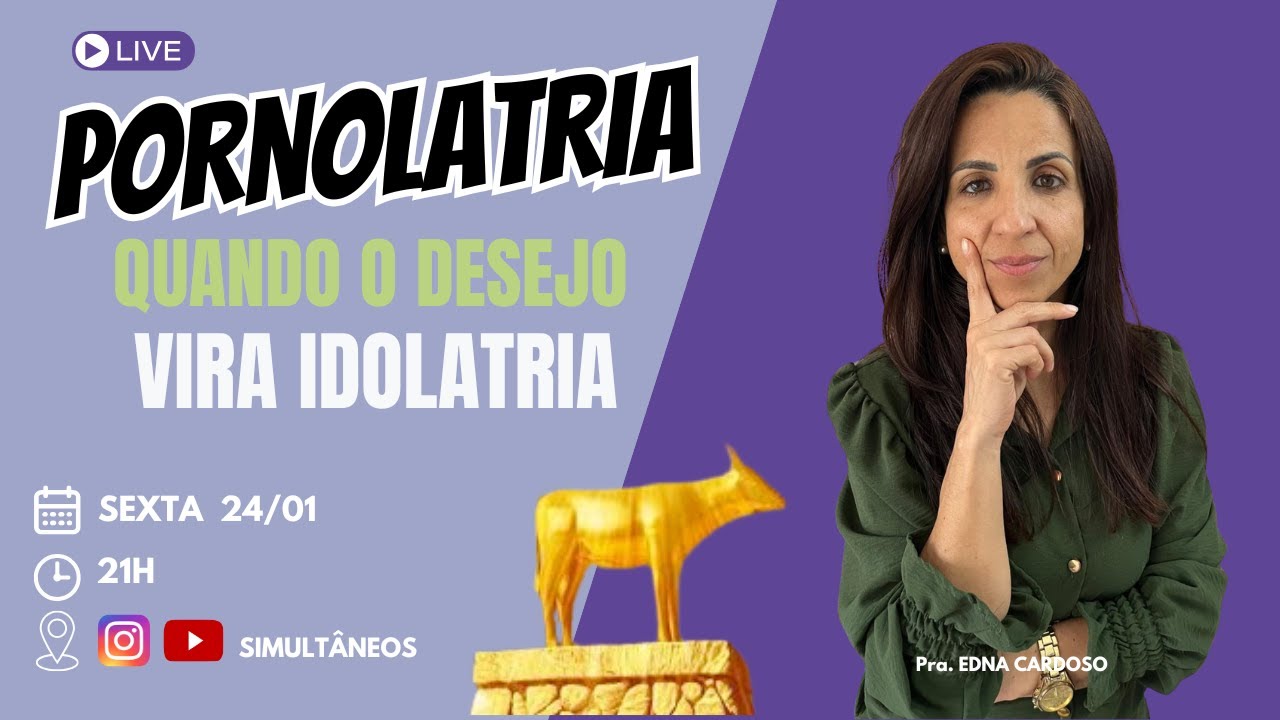 PORNOLATRIA: O CULTO À PORNOGRAFIA E COMO ROMPER COM ELE | Pra Edna Cardoso