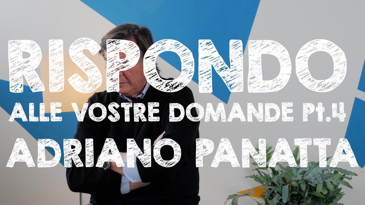Adriano risponde alle vostre domande - Parte 4