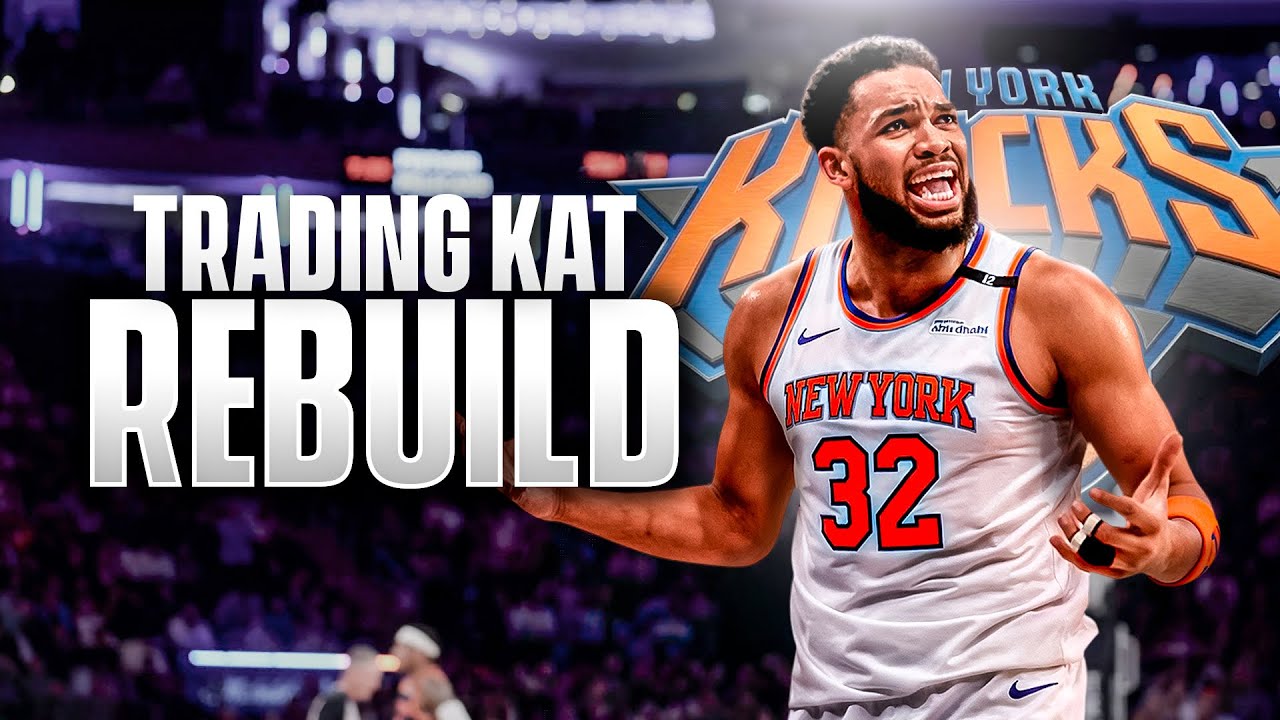 Trading Karl-Anthony Towns Knicks Rebuild