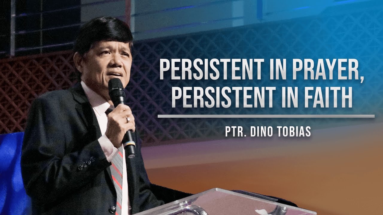 Persistent In Prayer, Persistent In Faith | Ptr. Dino Tobias
