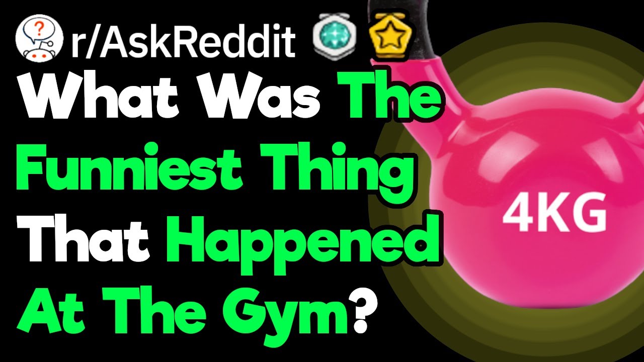 What Was Your Worst Experience At The Gym? (r/AskReddit)