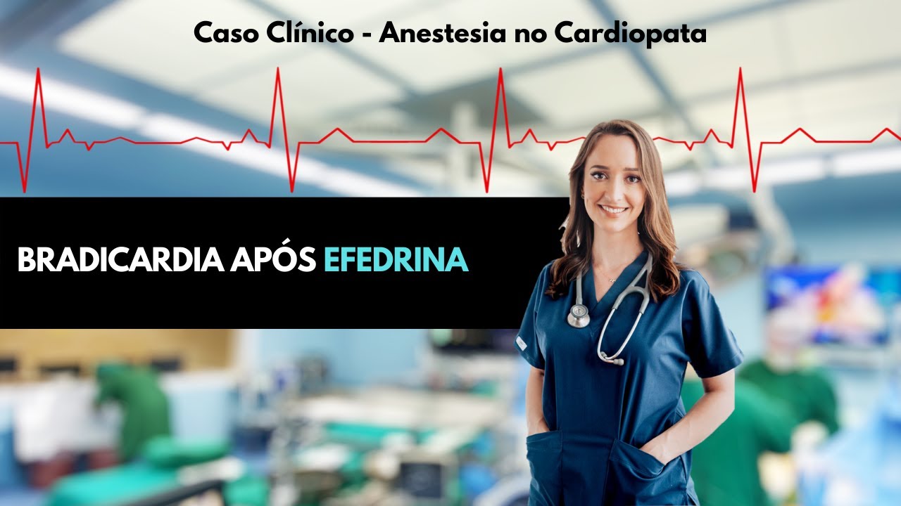 Discussão de caso clínico anestesia no cardiopata: bradicardia após efedrina