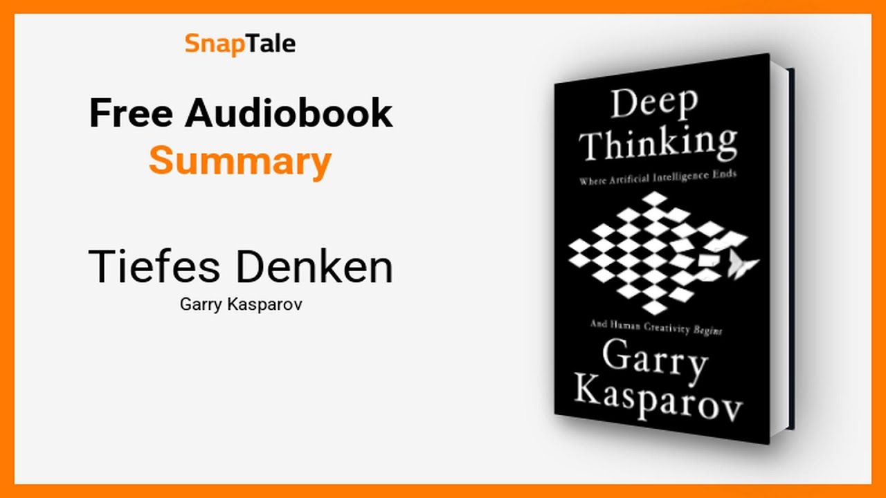 Tiefes Denken von Garry Kasparov: 18 Minuten Zusammenfassung
