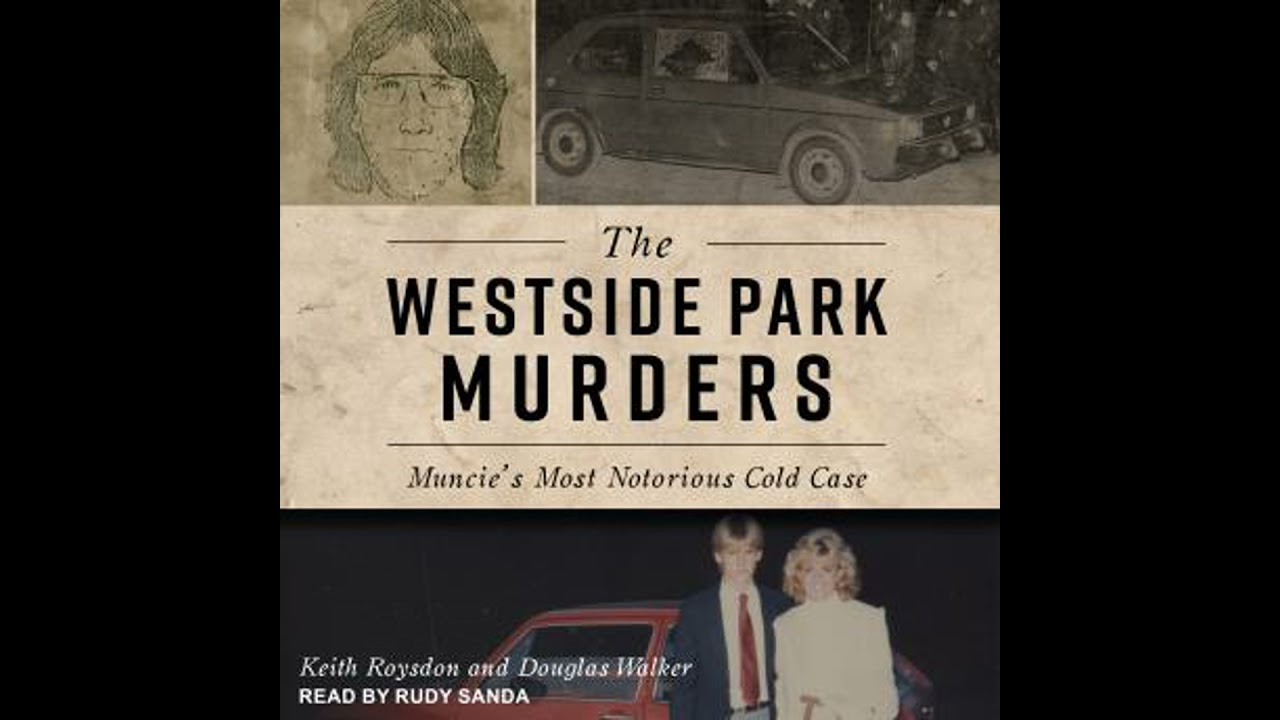 Westside Park Murders: Muncie's Most Notorious Cold Case - Douglas Walker