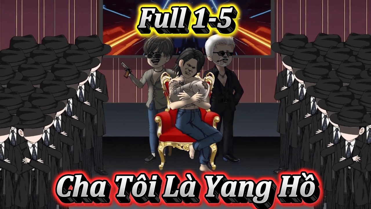 CHA TÔI LÀ YANG HỒ | FULL 1-5 | EM TỨ VIETSUB.