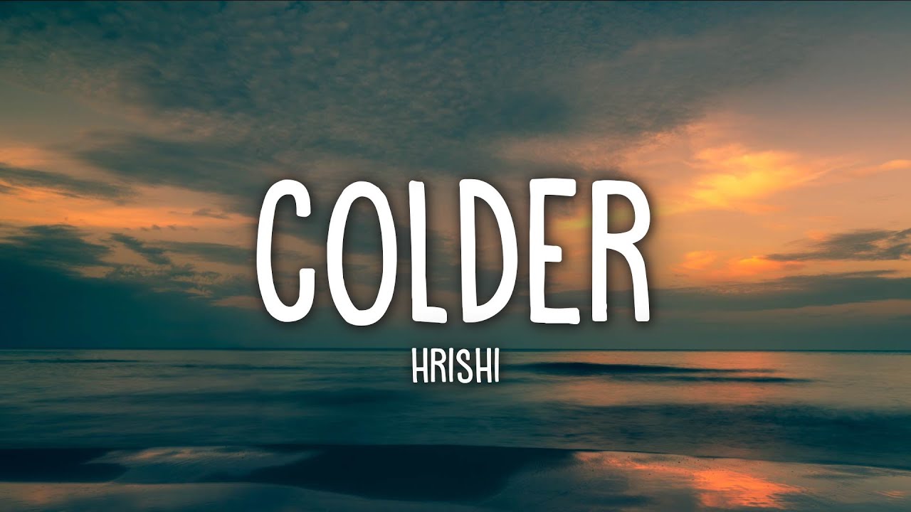 hrishi - colder (Lyrics)