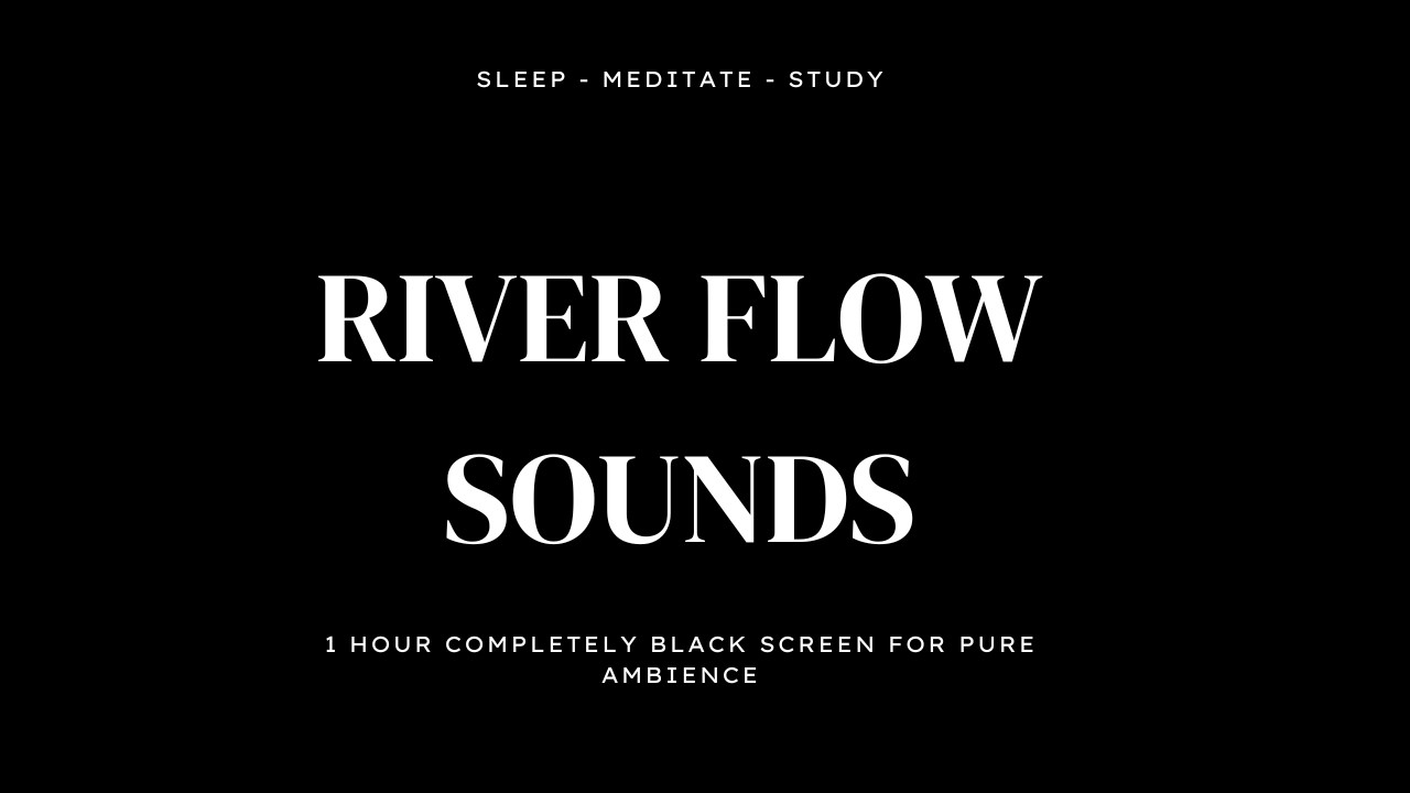 Black Screen River Flow Sounds for Calm, Focus & Relaxation (1 Hour)