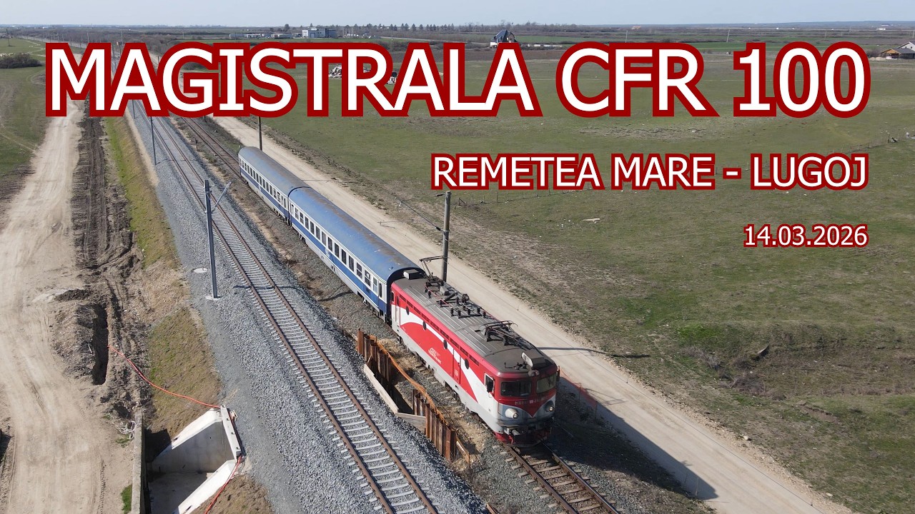 Magistrala CFR 100 | Segment Remetea Mare - Lugoj | Stadiu lucrări 14.03.2026