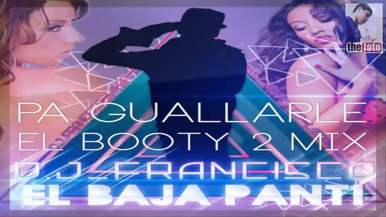 Pa Guallarle El Booty 2 - Prod. By DJ Francisco @ El De Los Mix Baja Panty's
