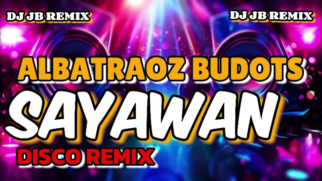 DISCO REMIX - ALBATRAOZ BUDOTS - HATAW SAYAWAN - DJ JB REMIX