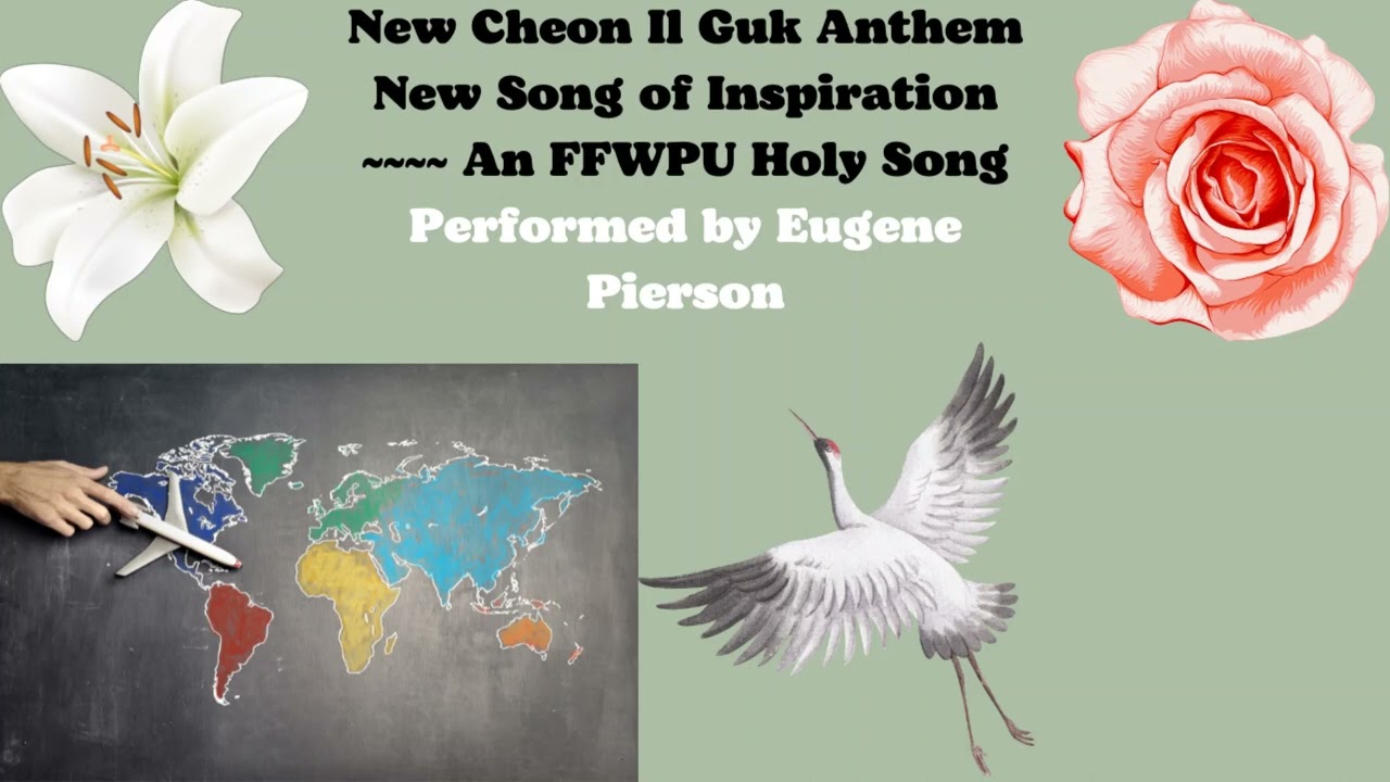 Cheon Il Guk Anthem (FFWPU Holy Song) & New Song of Inspiration -- Key of A -- Performed by Eugene P