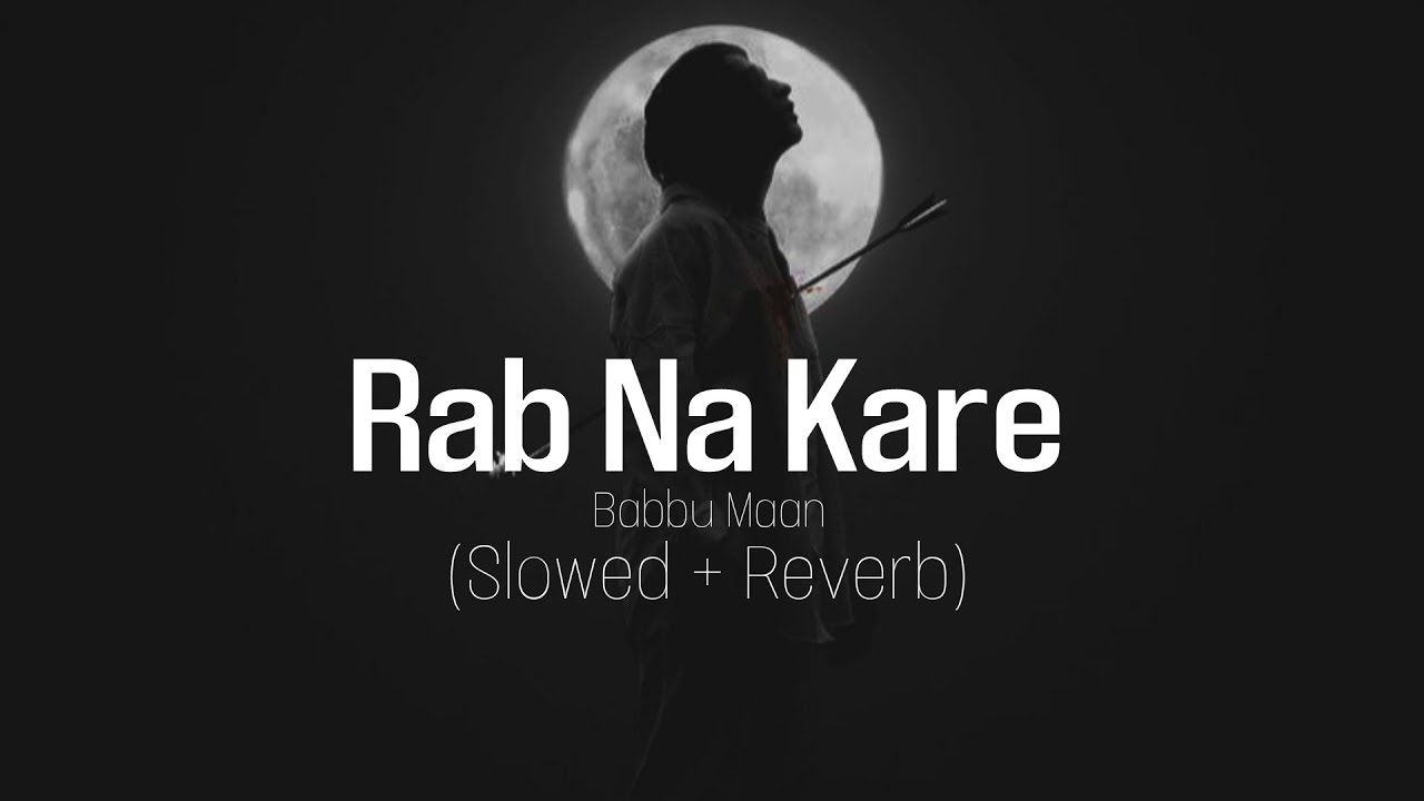 Rab Na Kare | Slowed Reverb | Babbu Maan