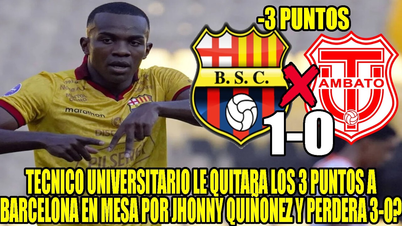 TECNICO UNIVERSITARIO LE QUITARA LOS 3 PUNTOS A BARCELONA EN MESA POR JHONNY QUIÑONEZ Y PERDERA 3-0?