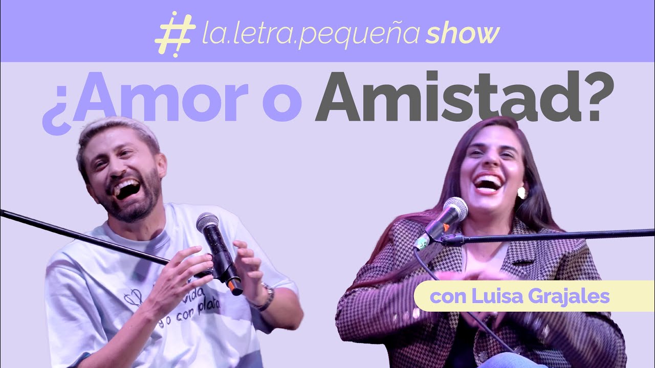 La Letra Pequeña Show - ¿Amor o Amistad? con Luisa Grajales