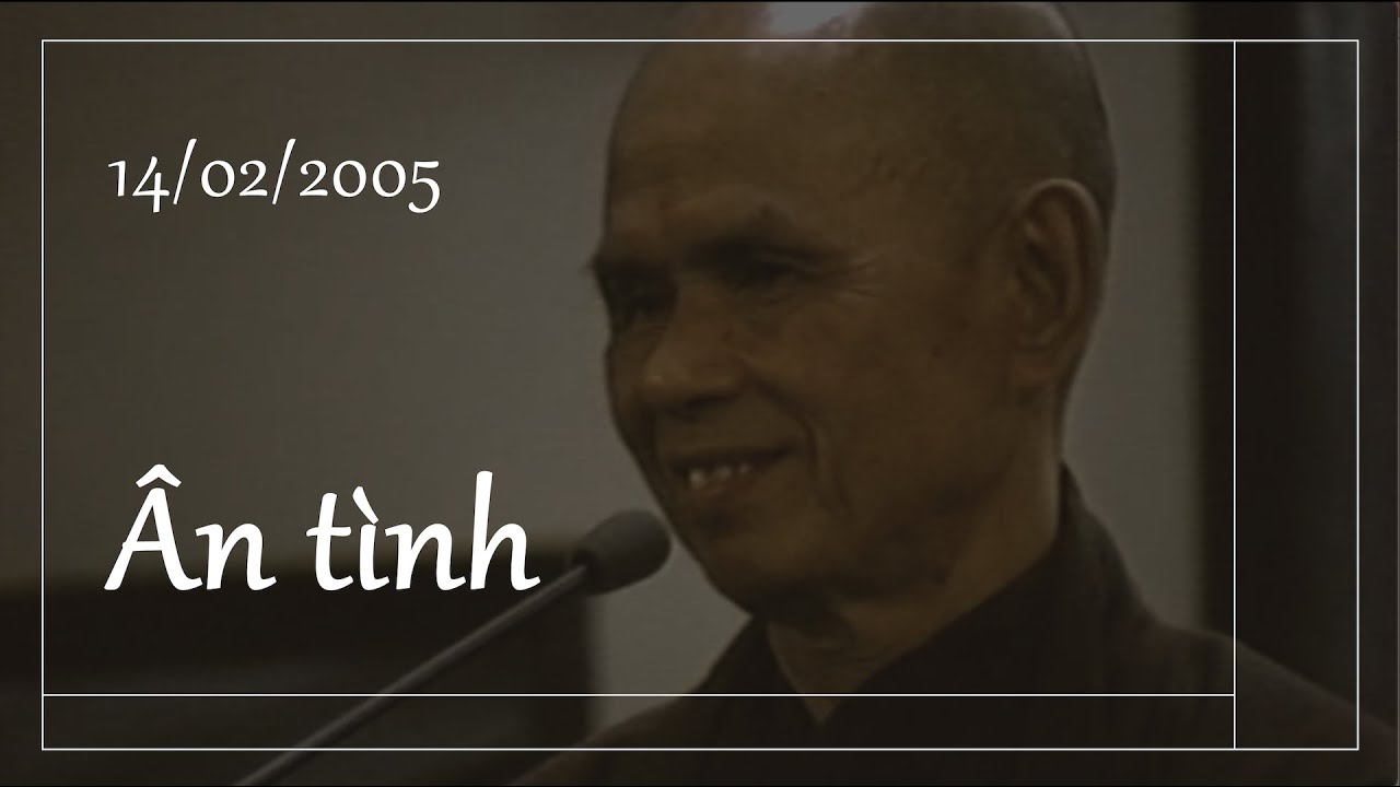 Ân tình -- Pháp thoại Sư Ông Làng Mai 14/02/2005