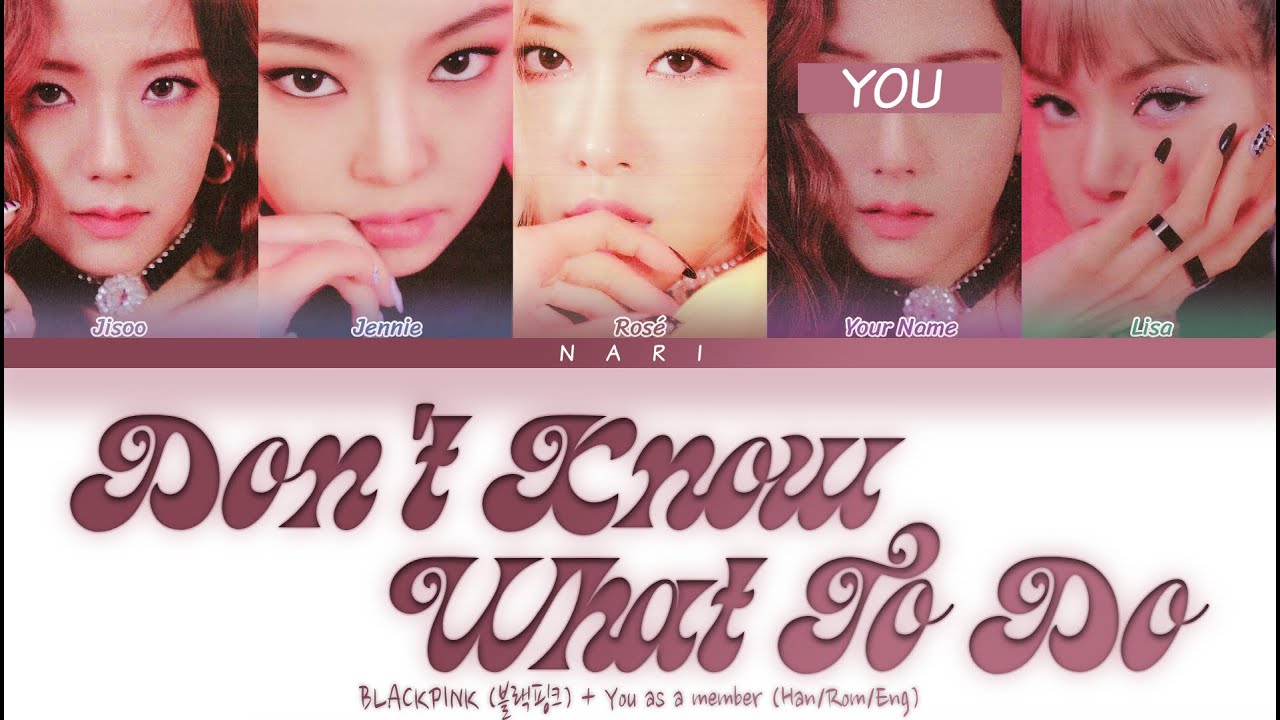 Don't Know What To Do - BLACKPINK (블랙핑크) + You As A Member || 5 Members Ver.