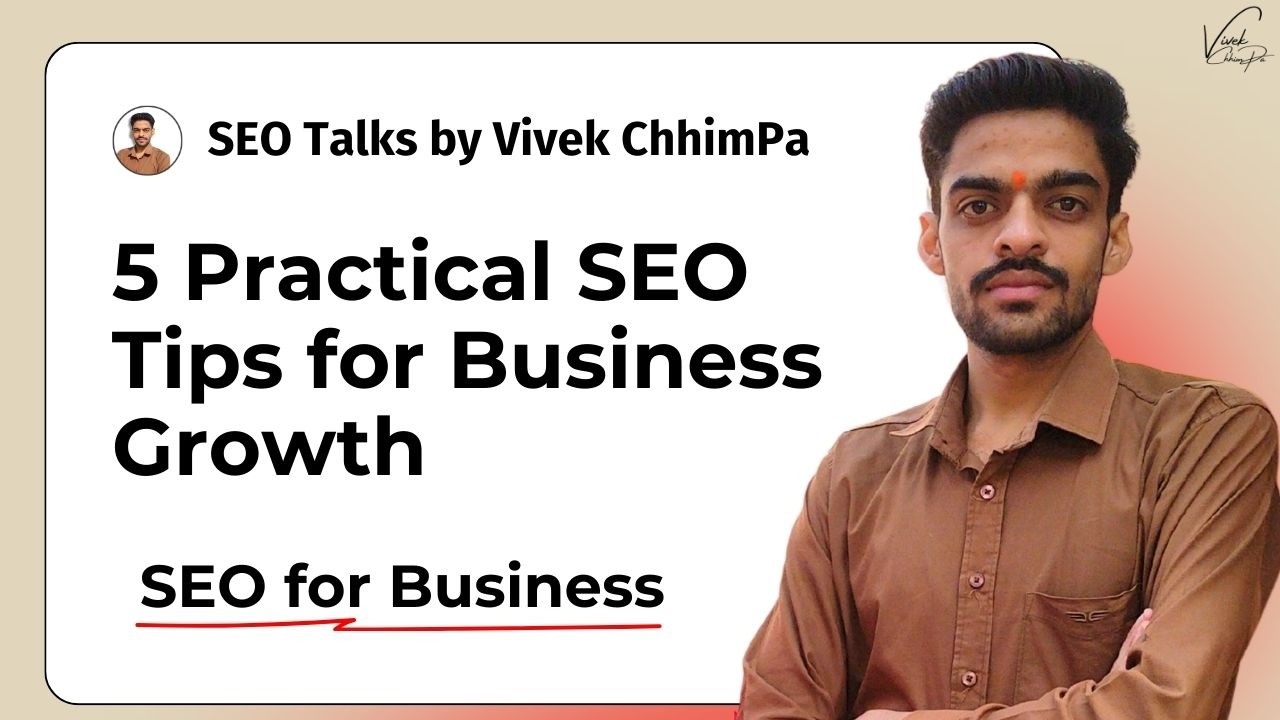 SEO for Business | 5 Practical SEO Tips for Business Growth | Grow Business with SEO | Vivek ChhimPa