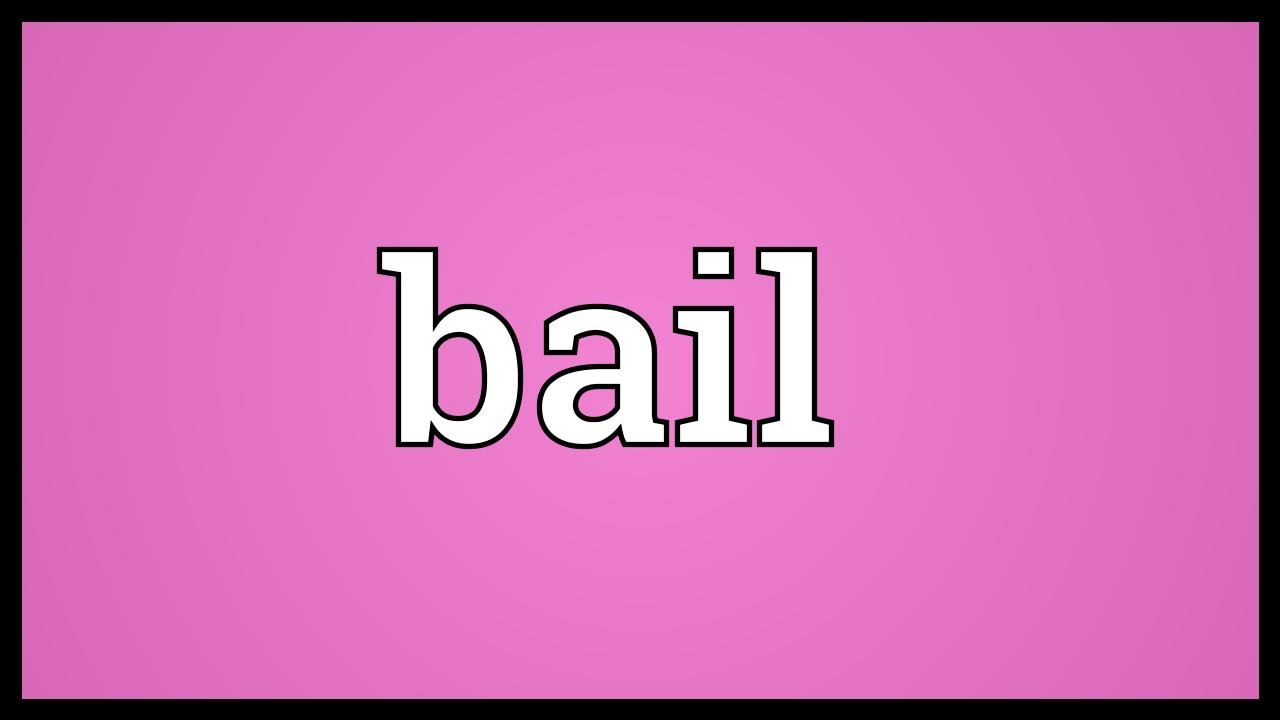 Bail Meaning