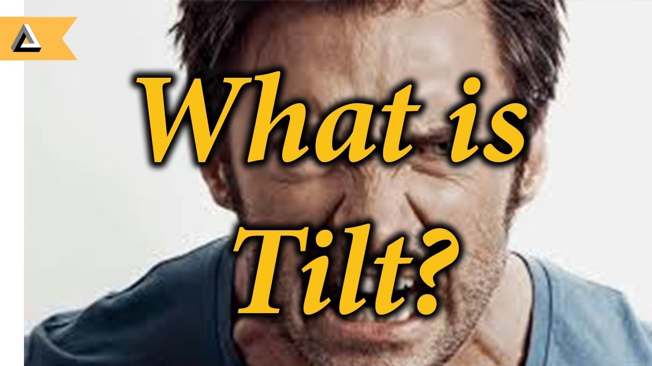 What is Tilt and how do we handle it? (A Psychological look)