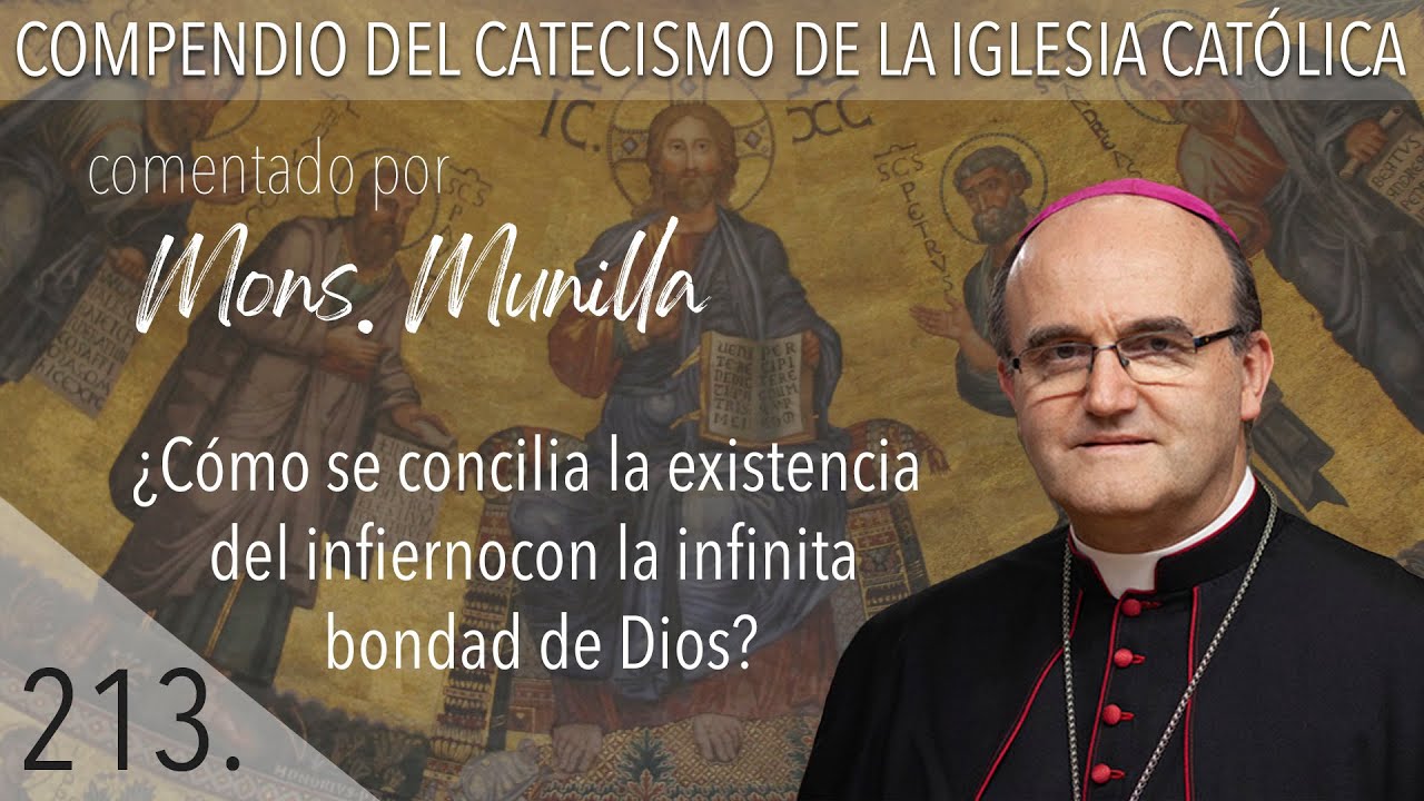 nº 213 ¿Cómo se concilia la existencia del infierno con la infinita bondad De Dios?