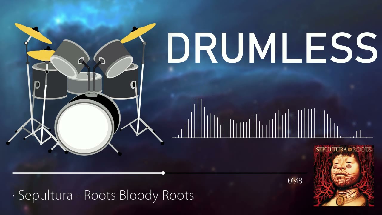 Drumless | Sepultura - Roots Bloody Roots