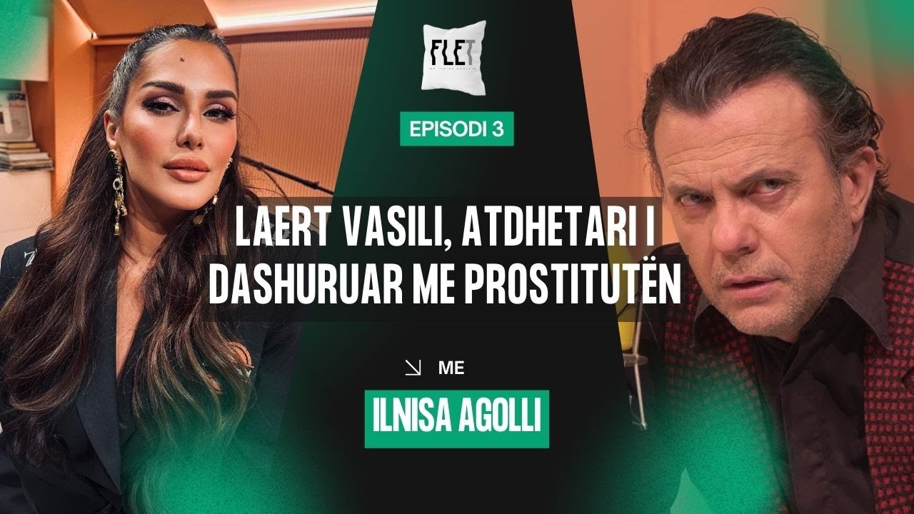 Laert Vasili, atdhetari i dashuruar me pr*stitutën - Flet me Ilnisa Agolli
