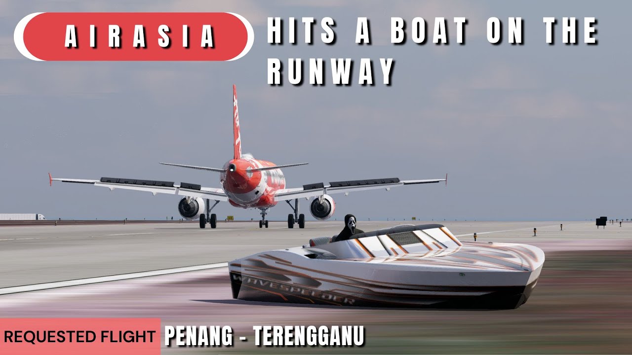 AirAsia Plane Hits Boat on the Runway | A320 Penang - Kuala Terengganu | X-Plane 12