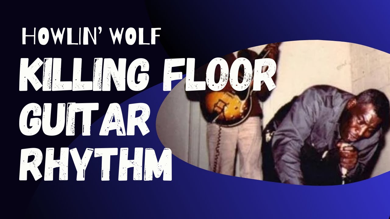 Howlin' Wolf & Hubert Sumlin guitar style | Killing Floor blues rhythm guitar