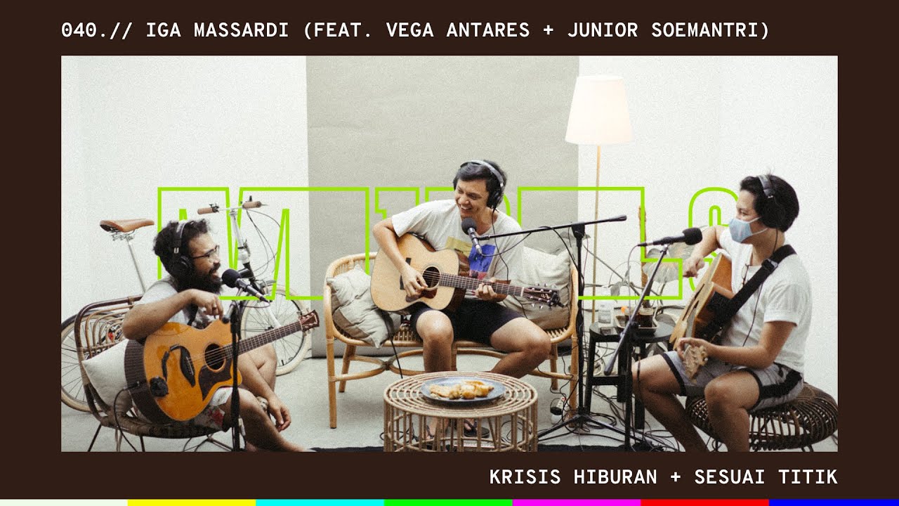 040.// Iga Massardi (ft. Vega Antares + Junior Soemantri ) - Krisis Hiburan / Sesuai Titik