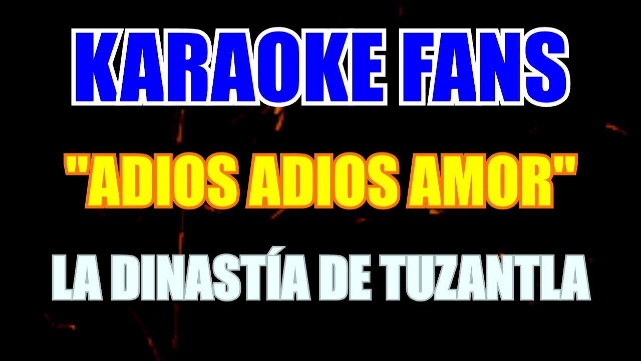 Adiós Adiós Amor - Karaoke - La Dinastía De Tuzantla