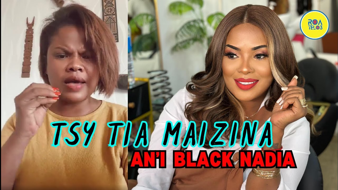 TSY MIALONA AN'I BLACK NADIA FA TSY TIA AZY TSOTR'IZAO