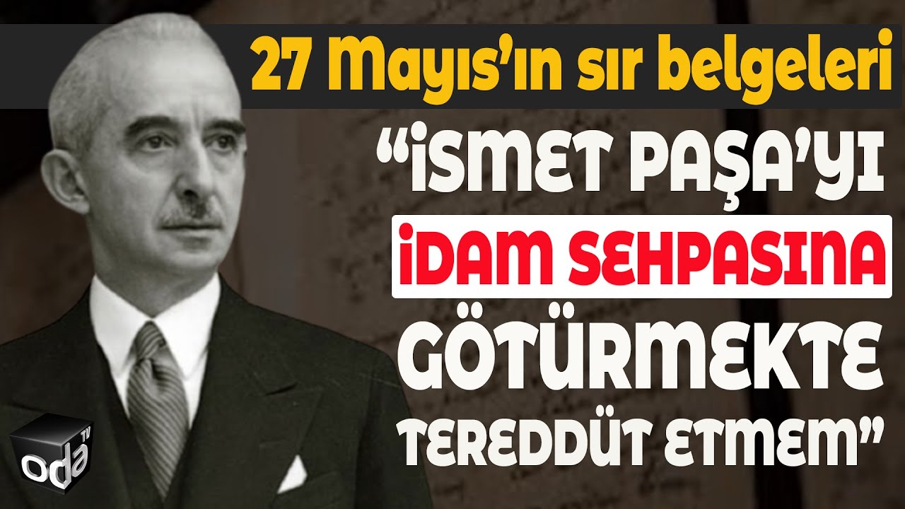 27 MAYIS'IN SIR BELGELERİ | İsmet Paşa'yı İdam Sehpasına G&ouml;t&uuml;rmekte Teredd&uuml;t Etmem